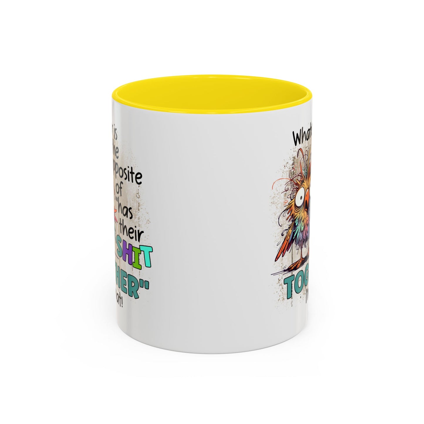 Humor Mug - Whatever Is The Opposite of Has Their Shit Together