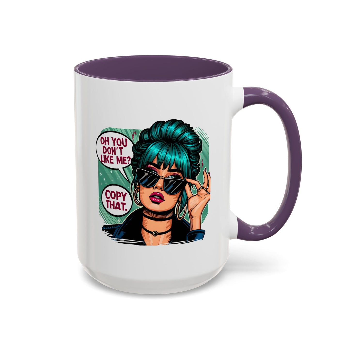Humor Mug - Oh You Don't Like Me Copy That