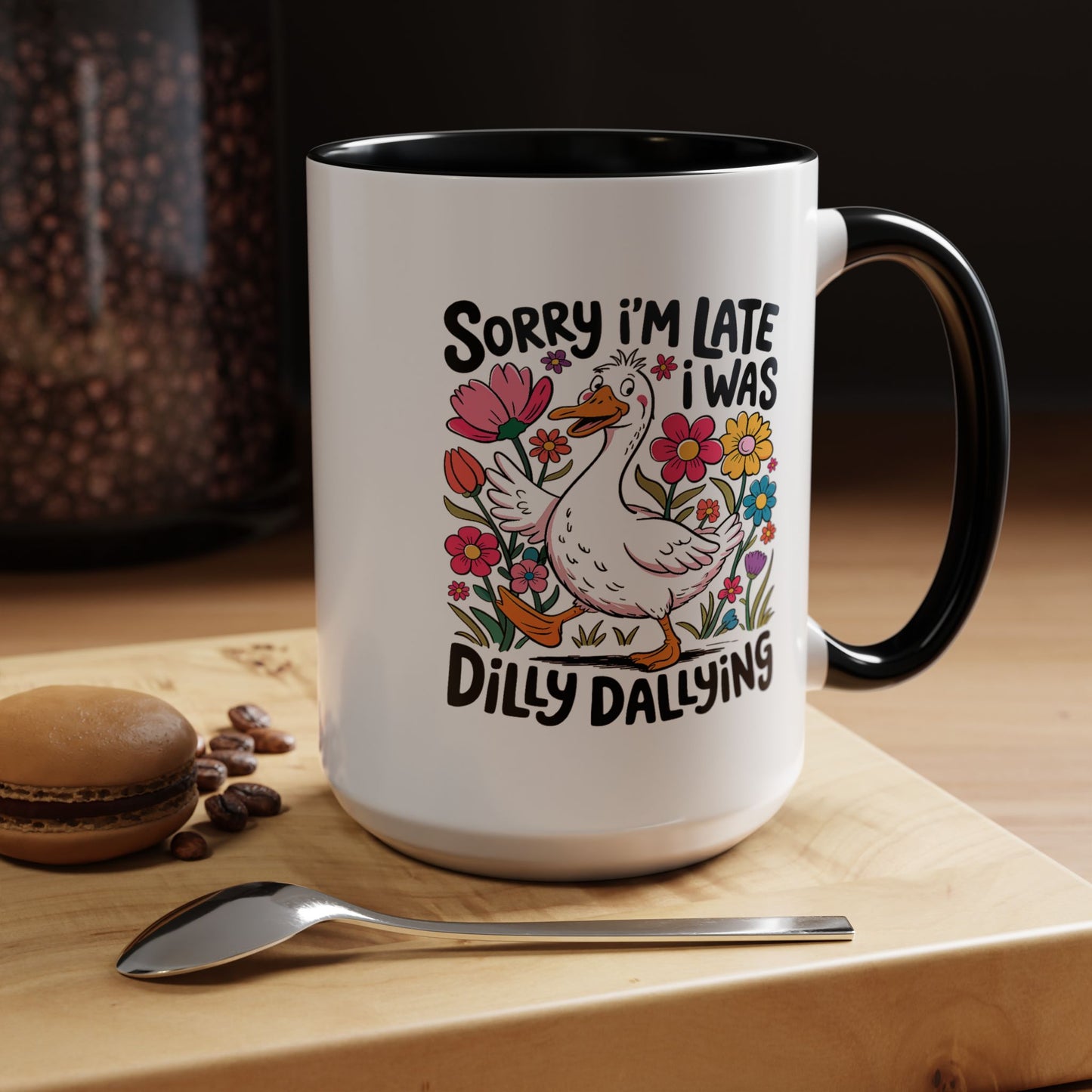 Humor Mug - Sorry I'm Late I Was Dilly Dallying