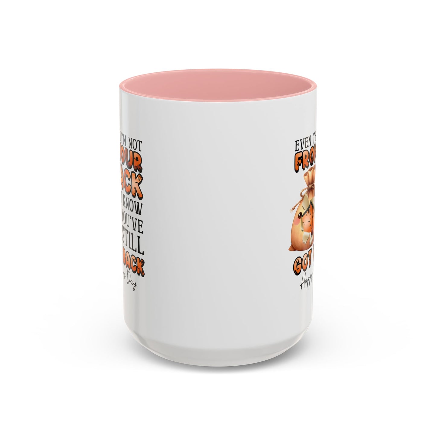 Father's Day Mug - Even Though I'm Not