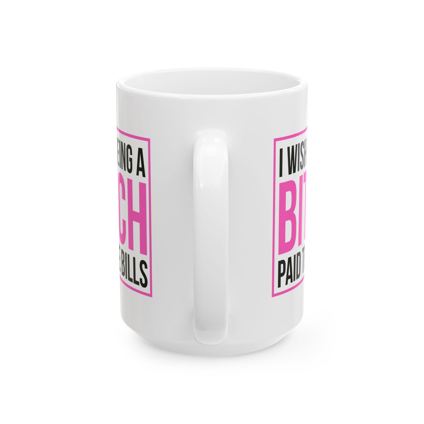 Adult Mug - I wish Being a Bitch Paid The Bills
