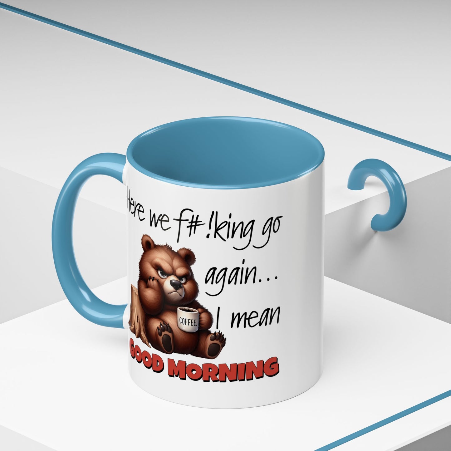 Humor Mug - Here We Go I Mean Good Morning