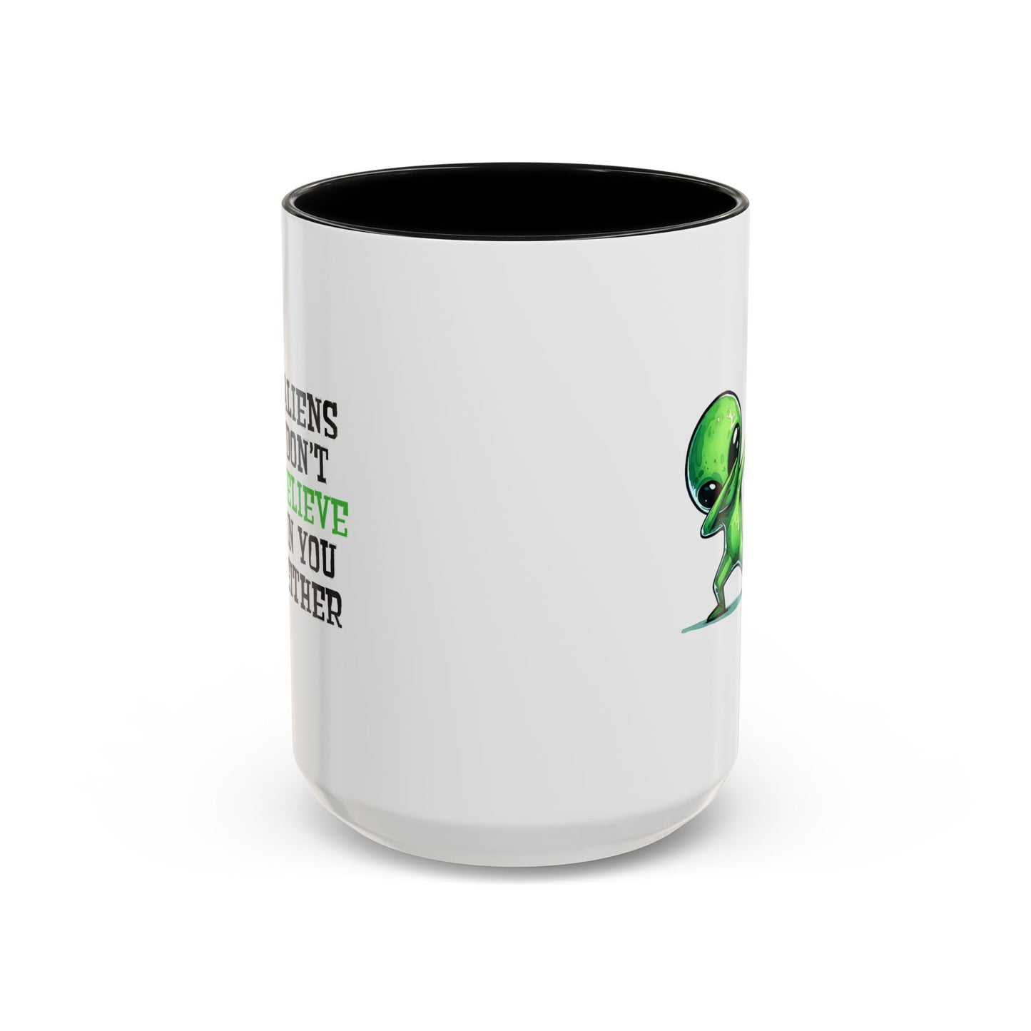 Alien Mug - Aliens Don't Believe In You Either
