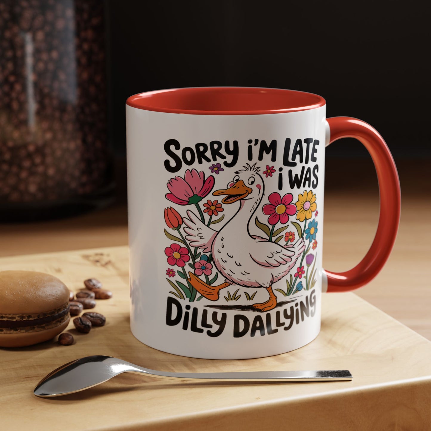Humor Mug - Sorry I'm Late I Was Dilly Dallying