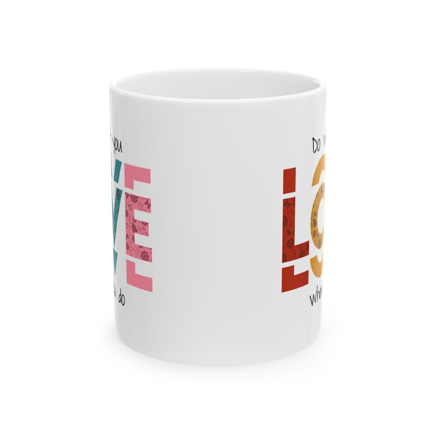 Motivation Mug - Do What you Love What You Do Big Love