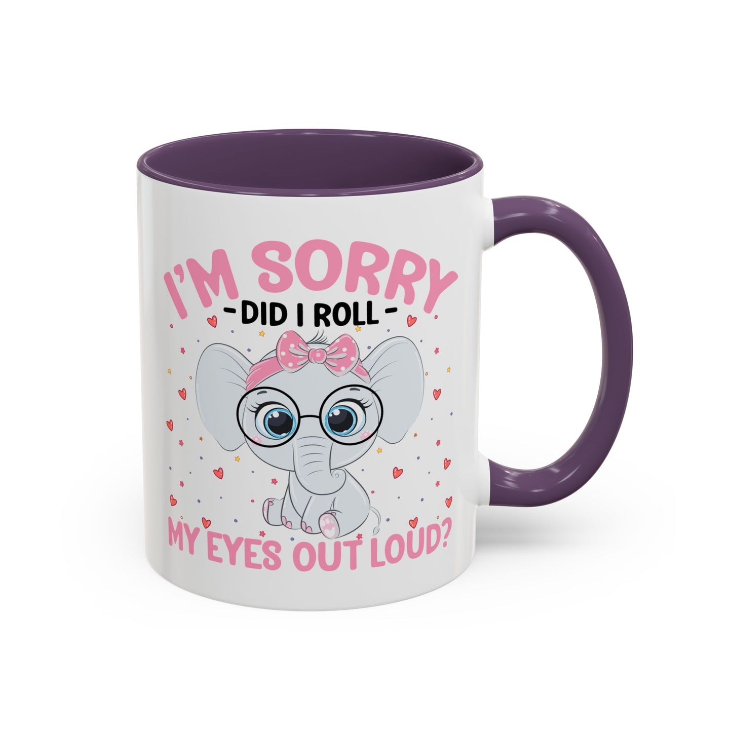 Humor Mug - I'm Sorry Did I Roll My Eyes Out loud?