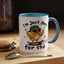 Humor Mug - I'm Just Here For The Chicks
