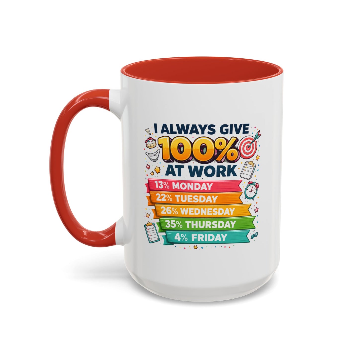 Humor Mug - I Always Give 100% At Work