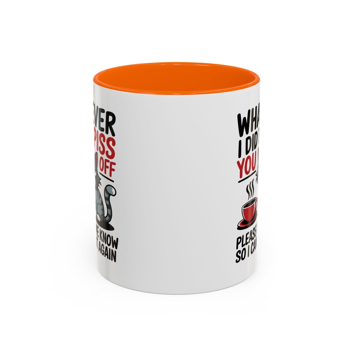 Humor Mug - Whatever I Did to Piss You Off