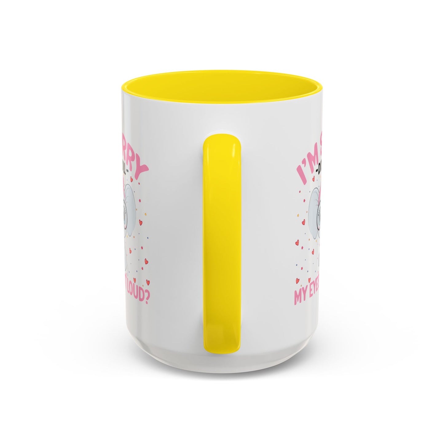 Humor Mug - I'm Sorry Did I Roll My Eyes Out loud?