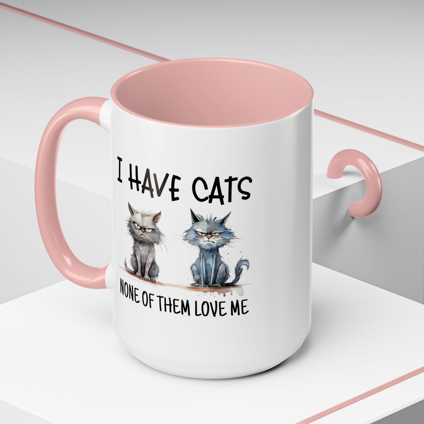 Humor Mug - I Have Cats None of Them Love Me