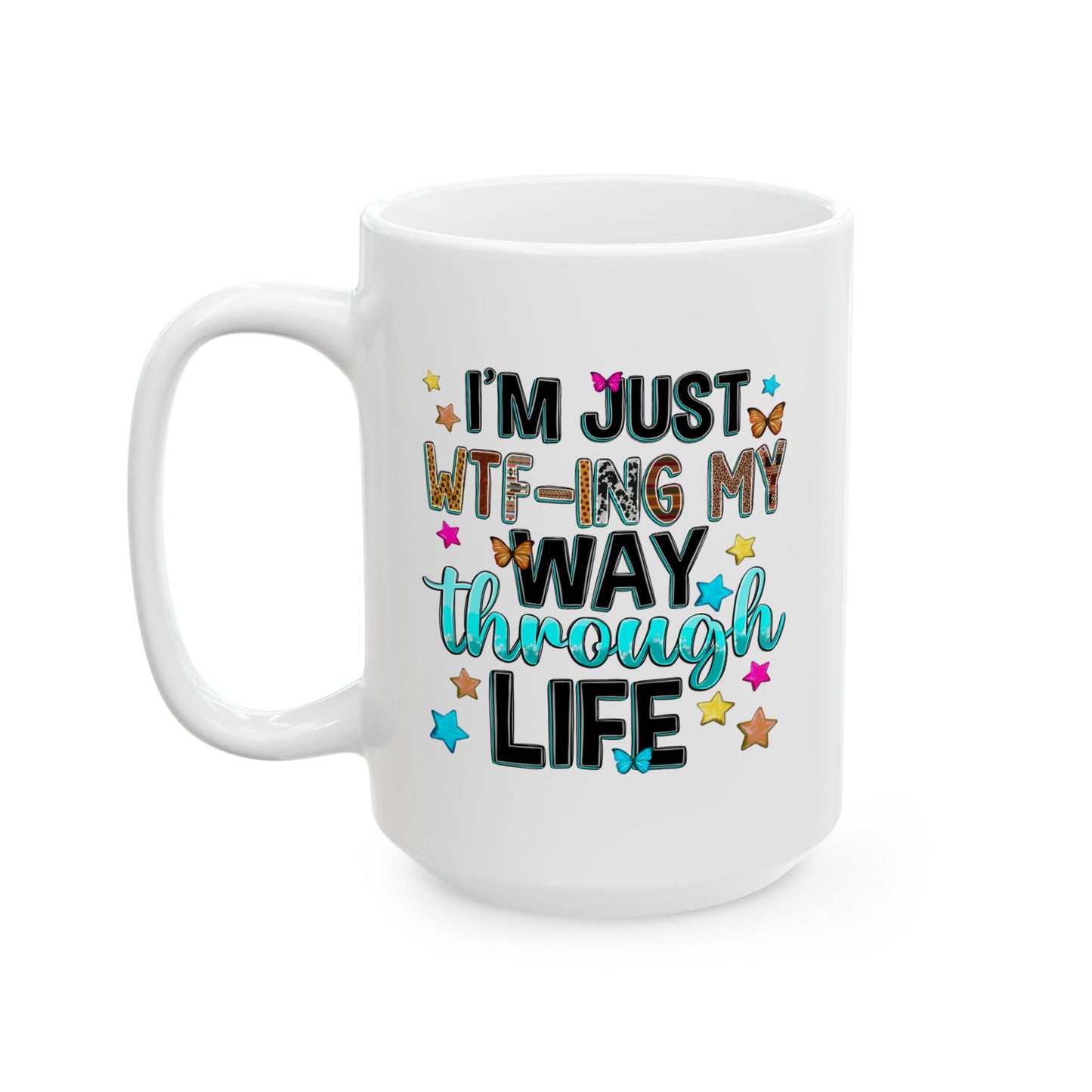 Humor Mug - I'm Just WTF-ing My Way Through Life
