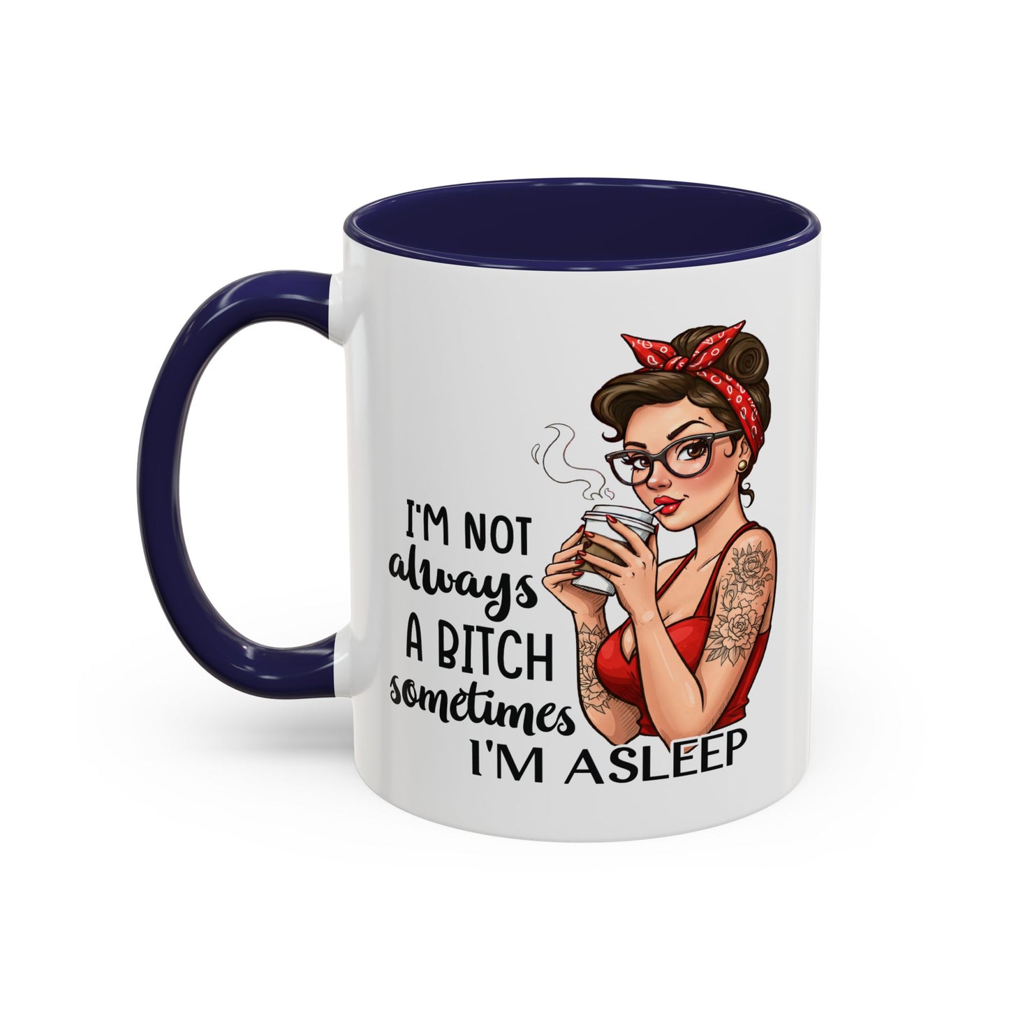 Humor Mug - I'm Not Always a Bitch