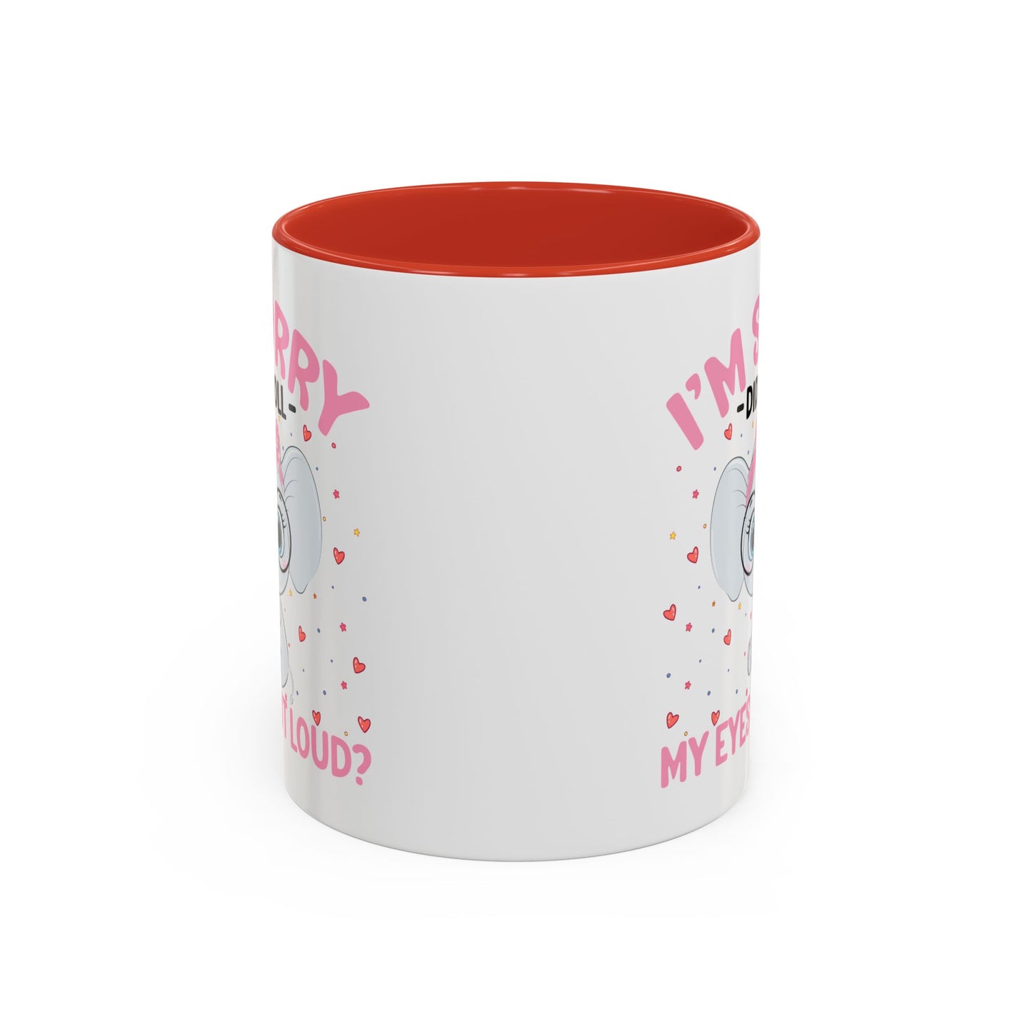 Humor Mug - I'm Sorry Did I Roll My Eyes Out loud?