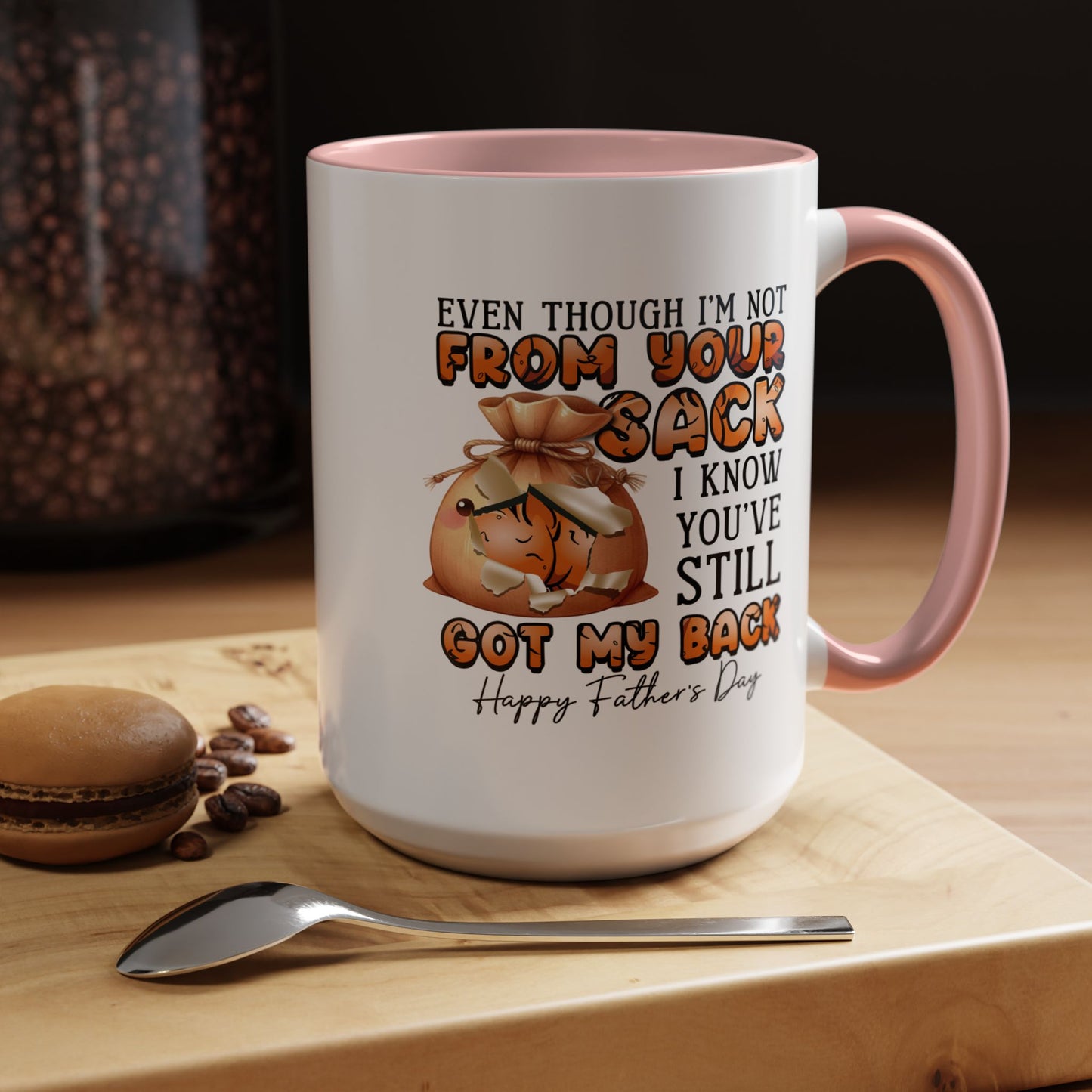Father's Day Mug - Even Though I'm Not