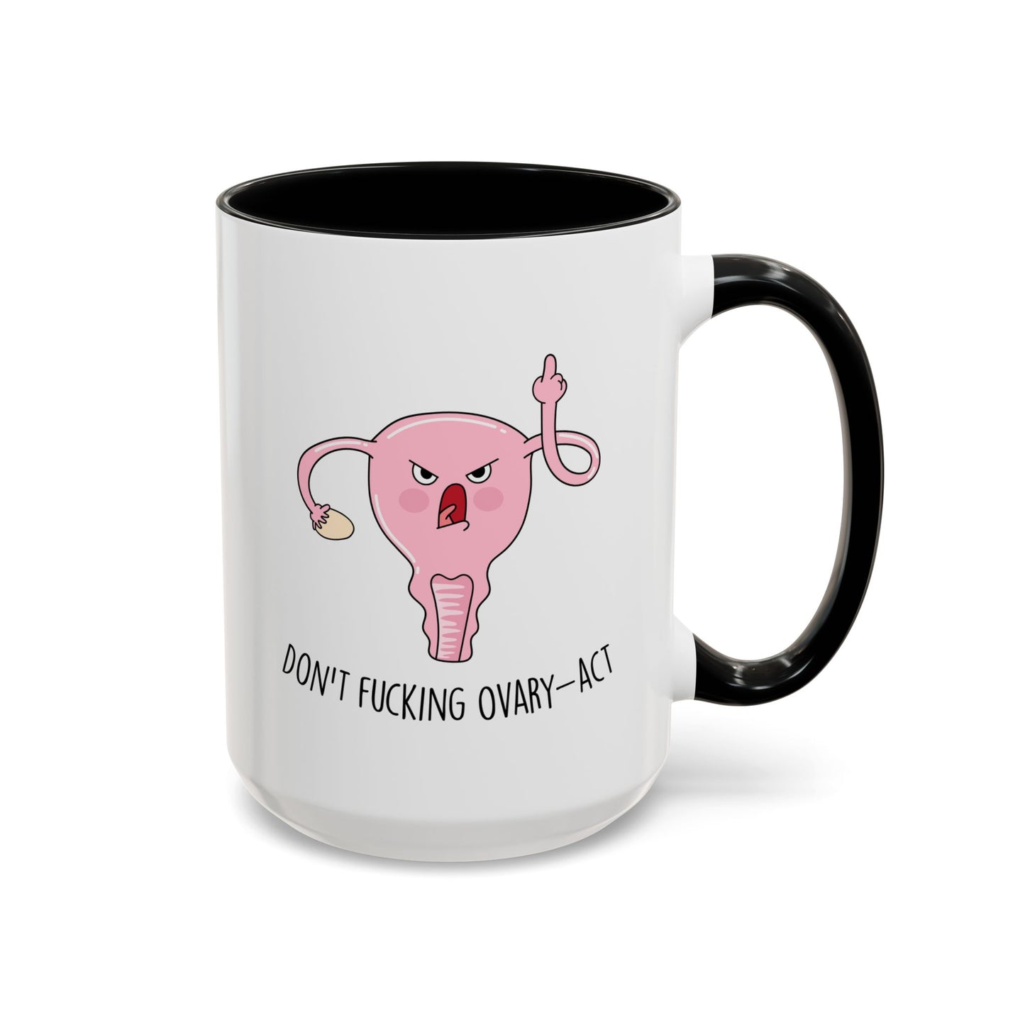 Adult Mug - Don't Fucking Ovary-Act
