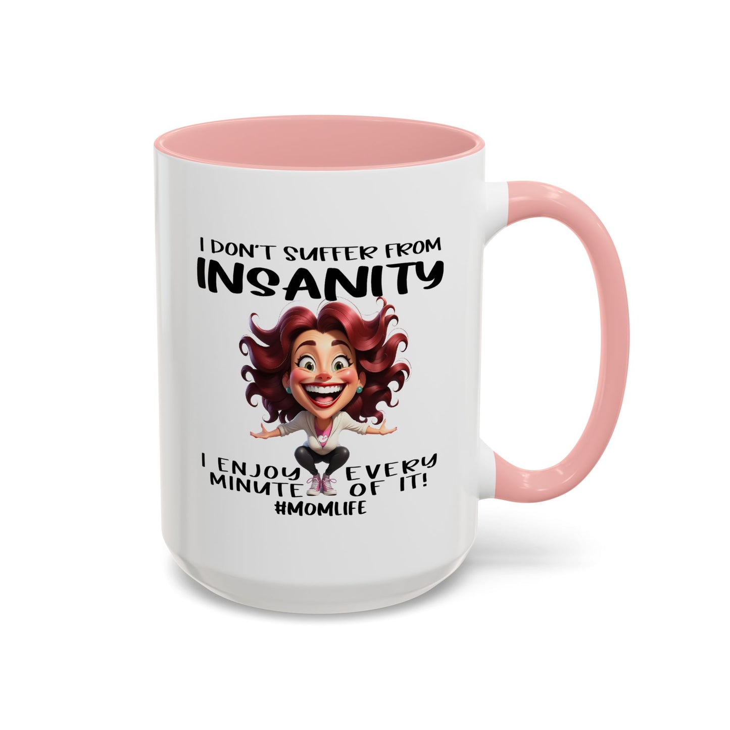 Humor Mug - I Don't Suffer from Insanity