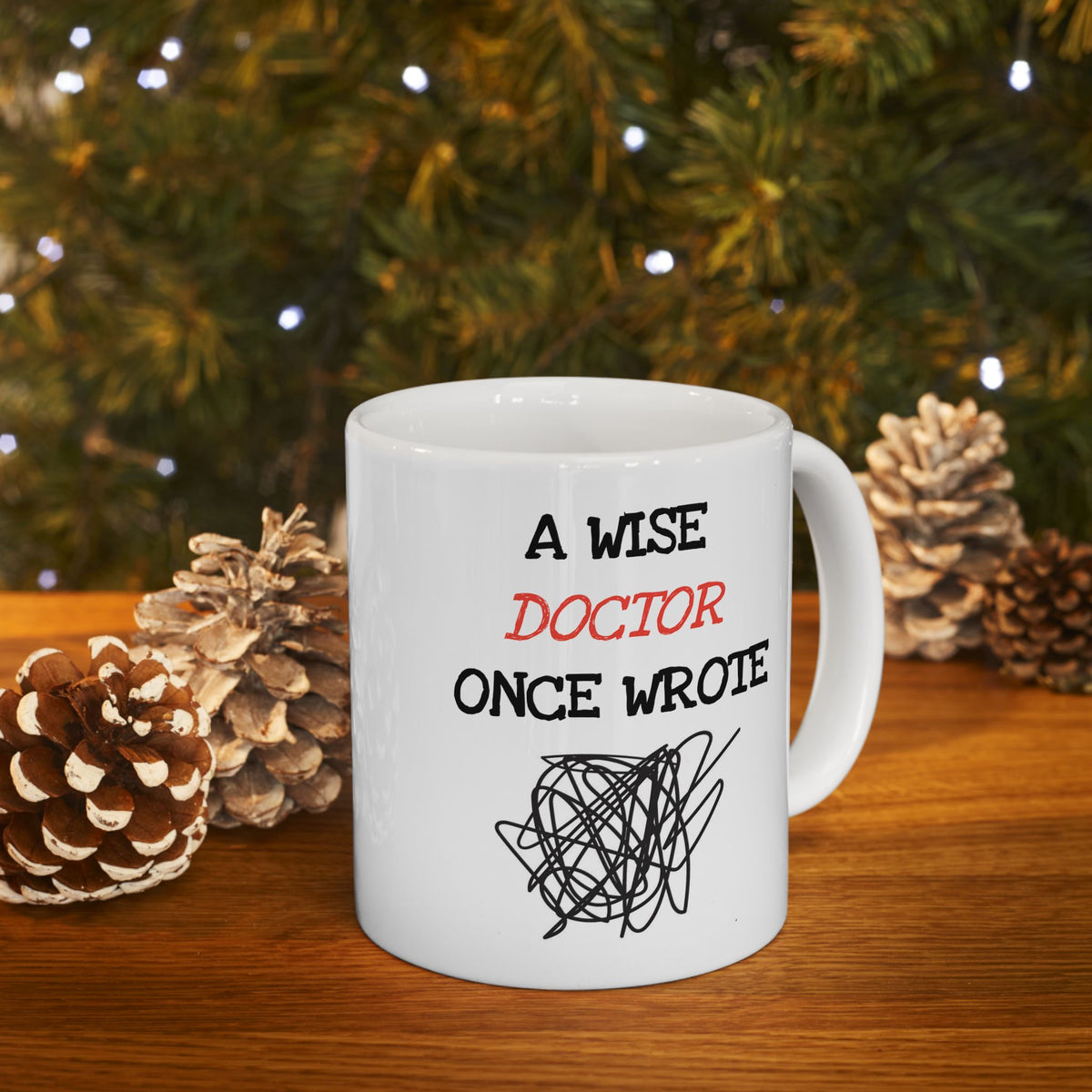Humor Mug - A Wise Doctor Once Wrote