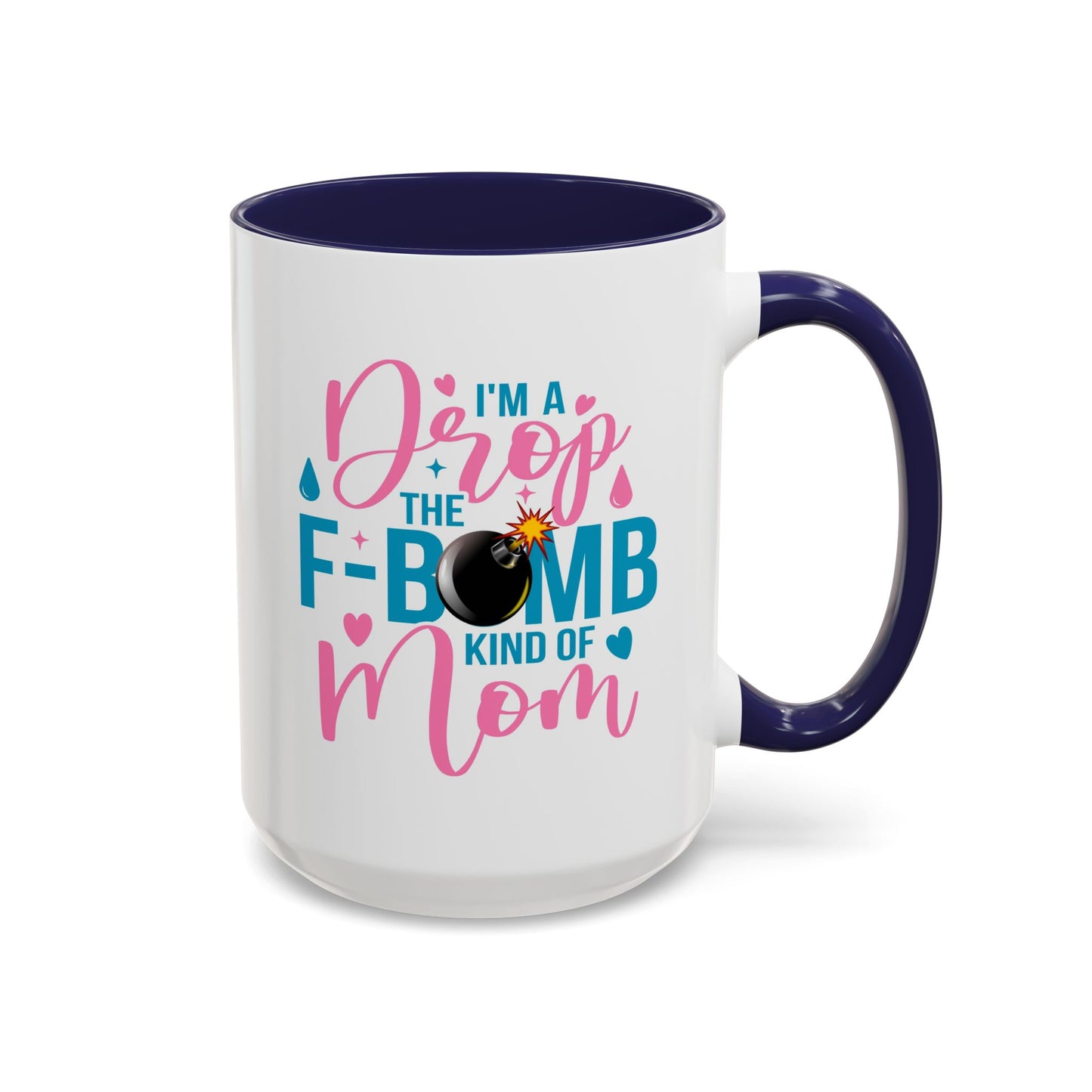 Humor Mug - I'm A Drop the F-Bomb Kind of Mom