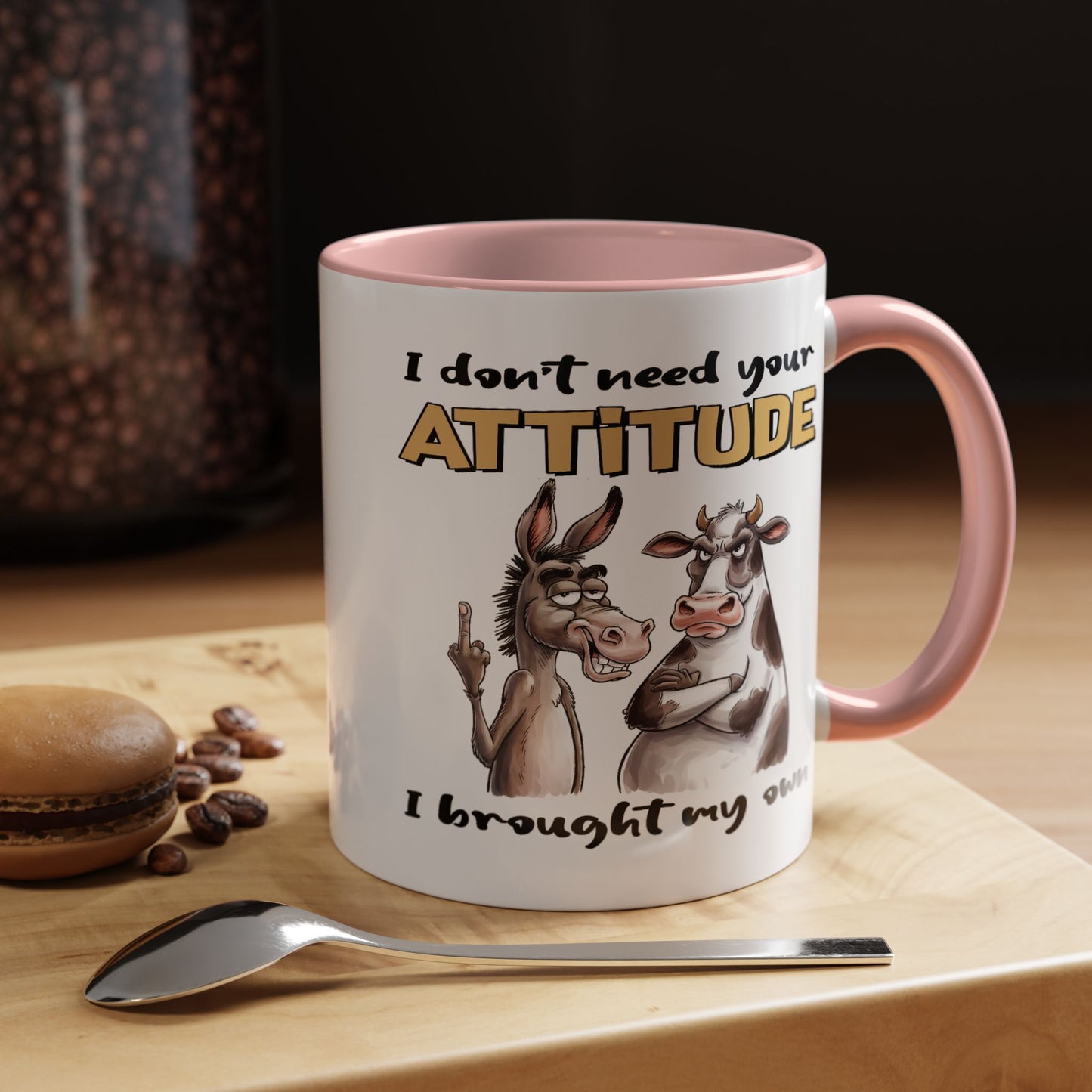 Adult Mug - I Don't Need Your Attitude I Brought My Own