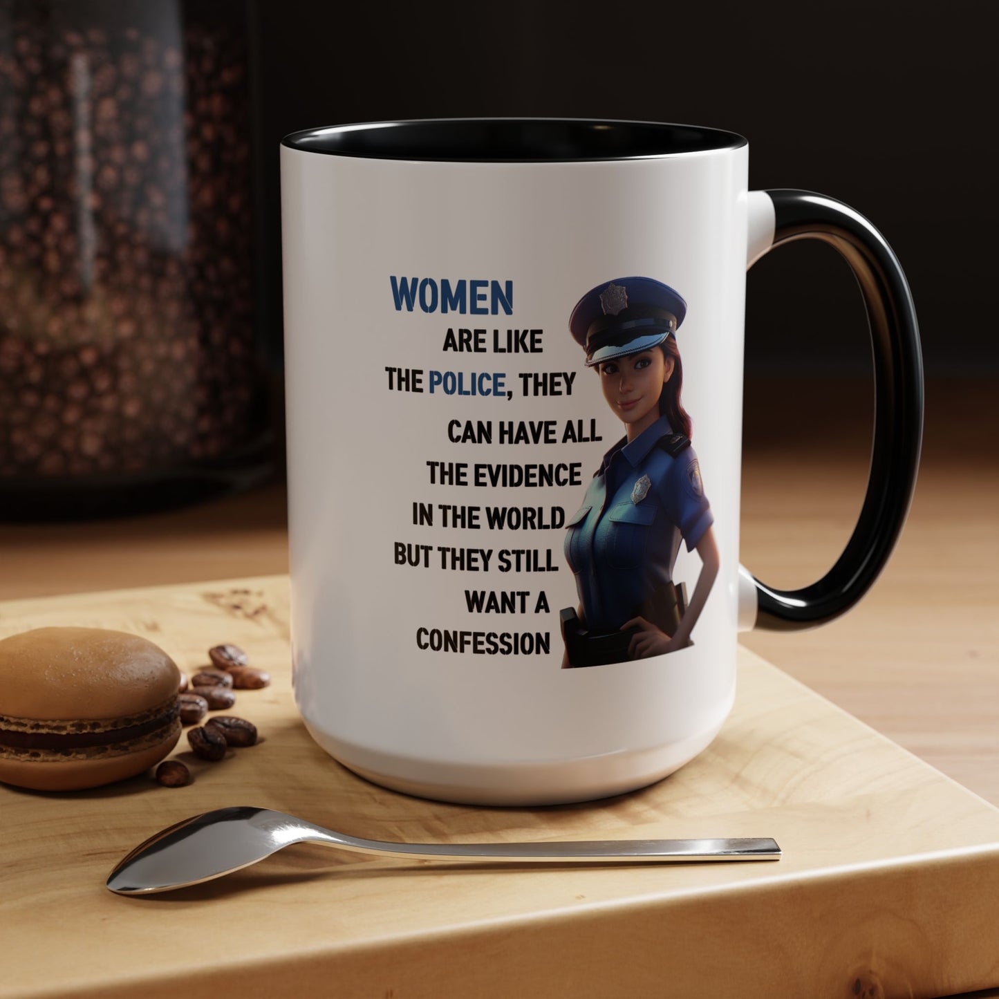 Humor Mug - Woman Are Like The Police