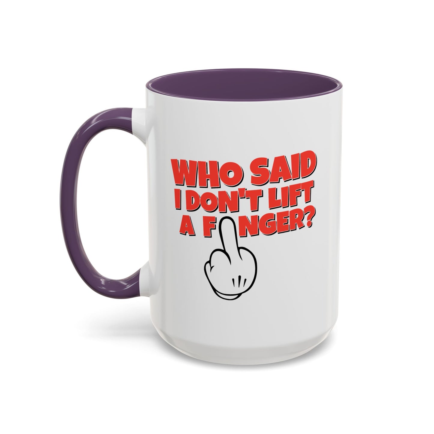Adult Mug - Who Said I Don't Lift a Finger