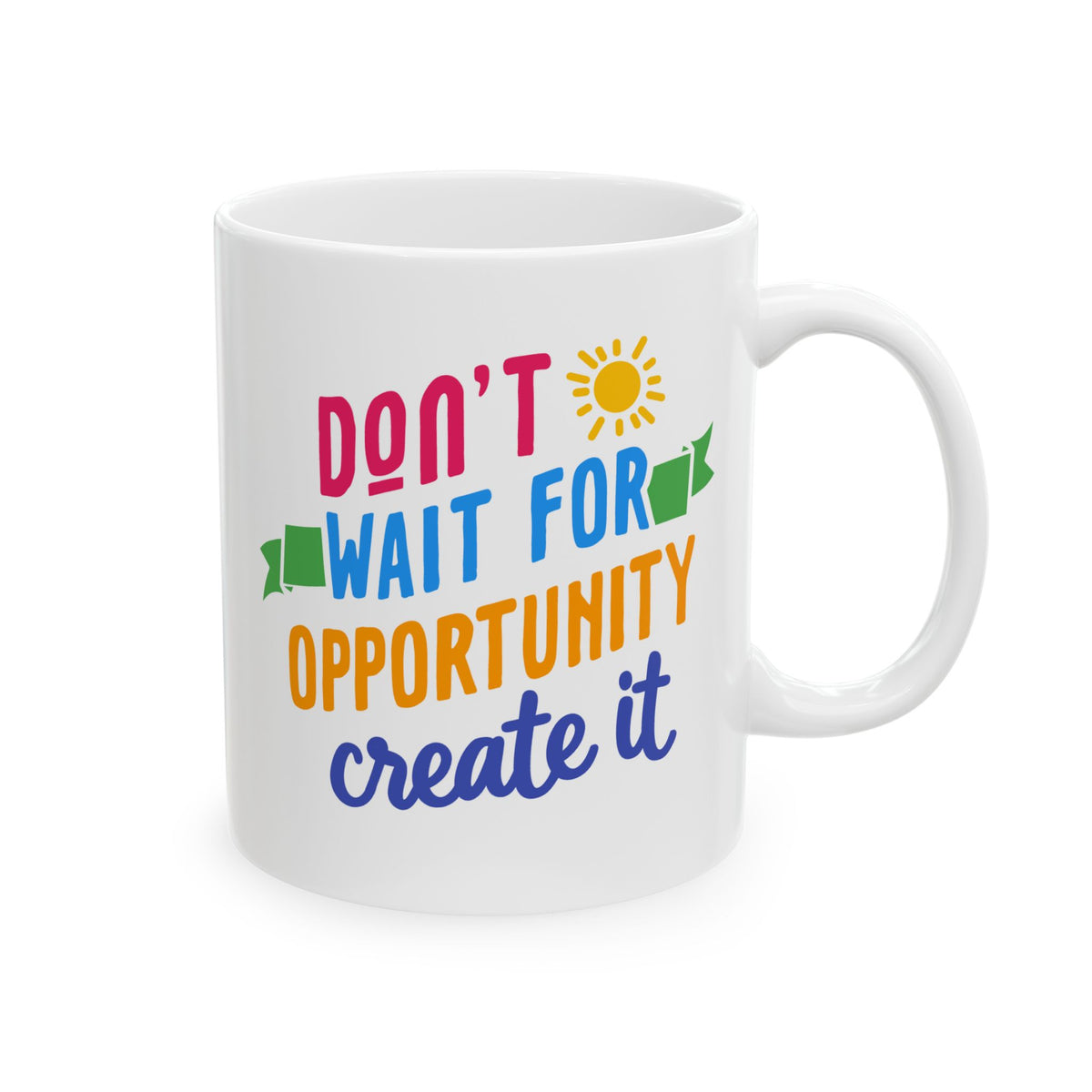 Don't Wait For Opportunity Create It 2