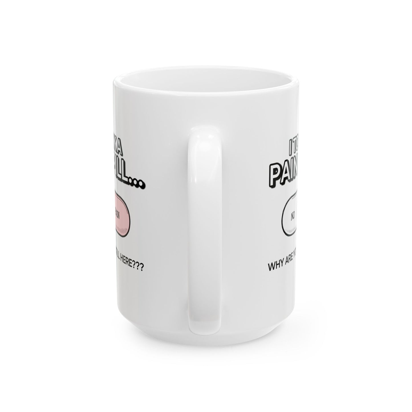 Humor Mug - I Took a Pain Pill