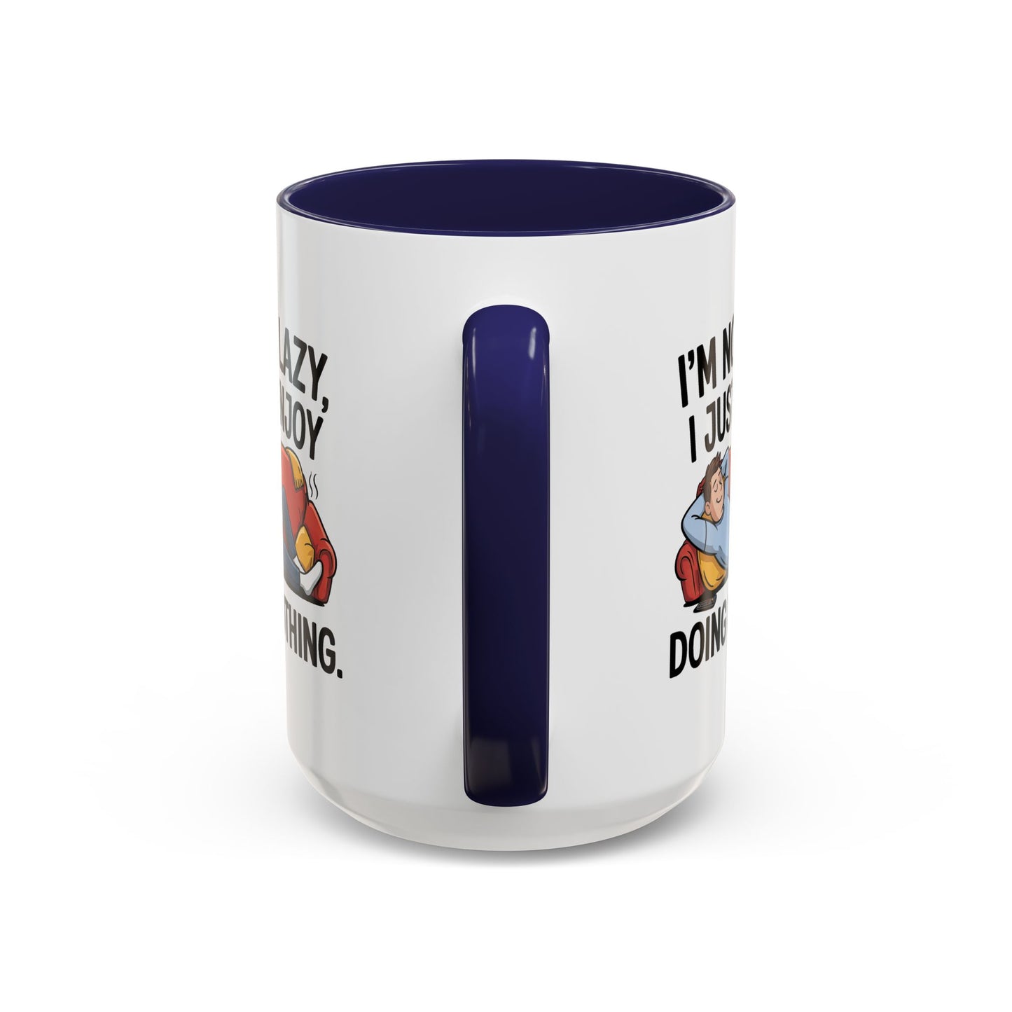 Humor Mug - I'm Not Lazy I Just Enjoy Doing Nothing