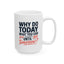 Humor Mug - Why Do Today