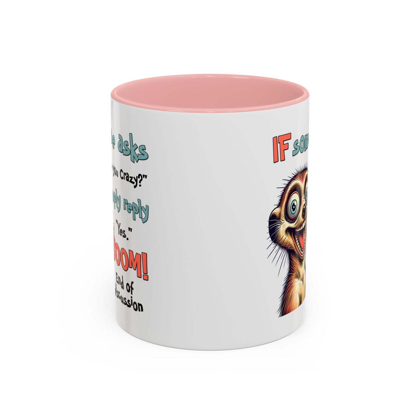 Humor Mug - If Someone Asks Are You Crazy
