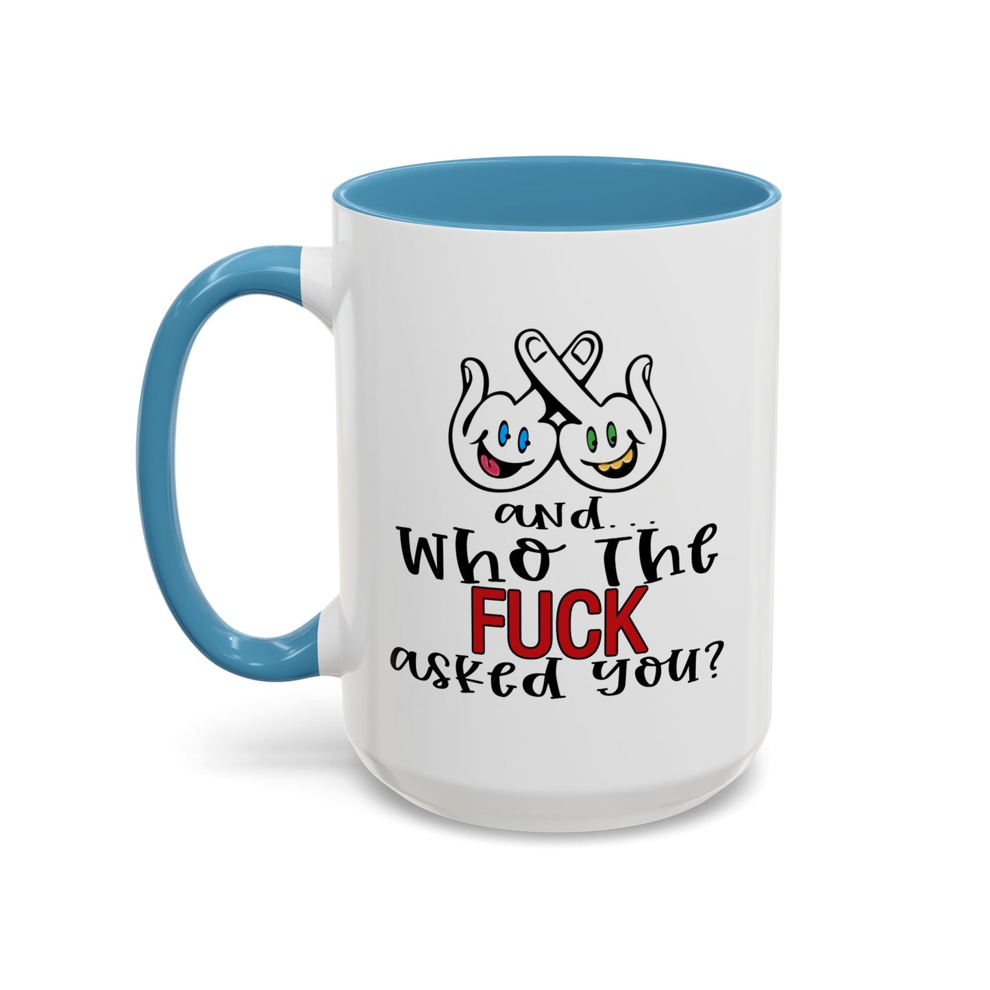 Adult Mug - And Who The Fuck Asked You
