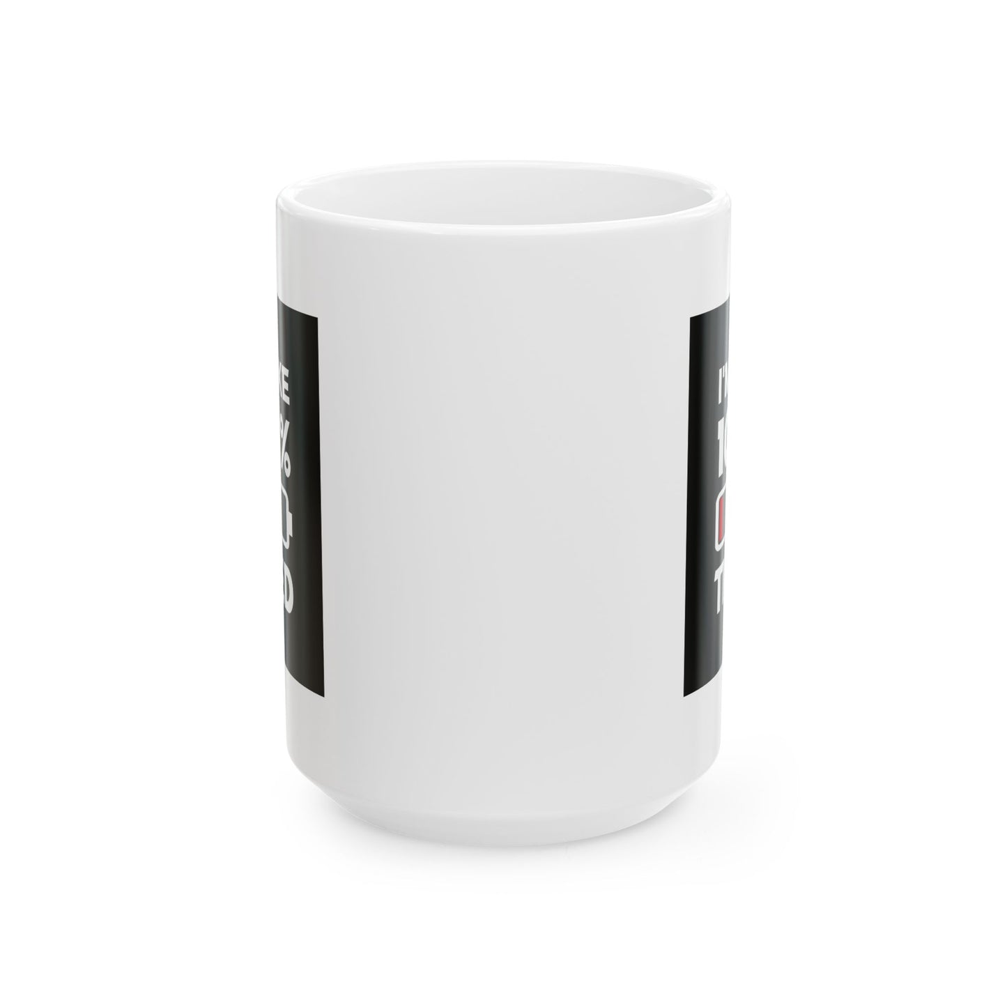 Humor Mug - I'm Like 104% Tired