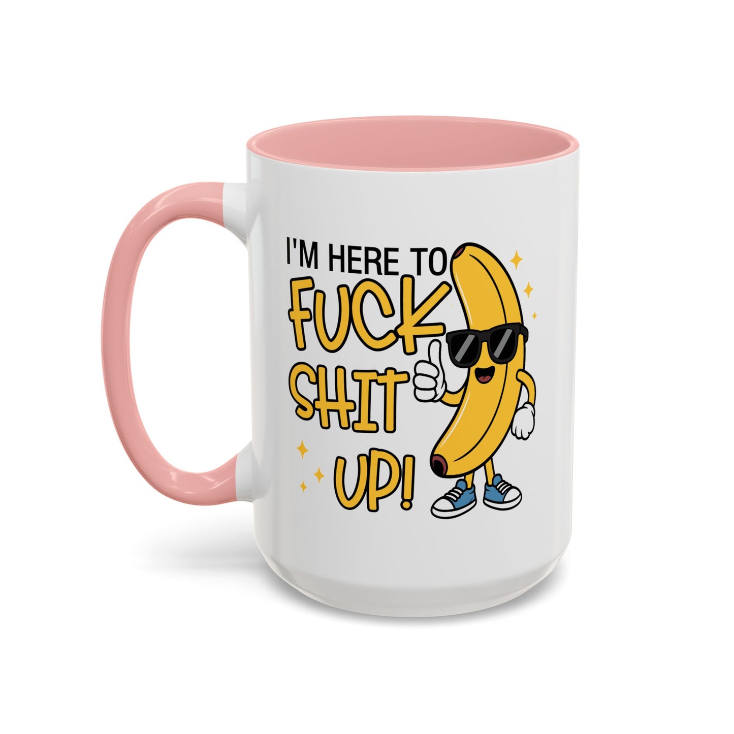 Adult Mug - I'm Here to Fuck Shit Up
