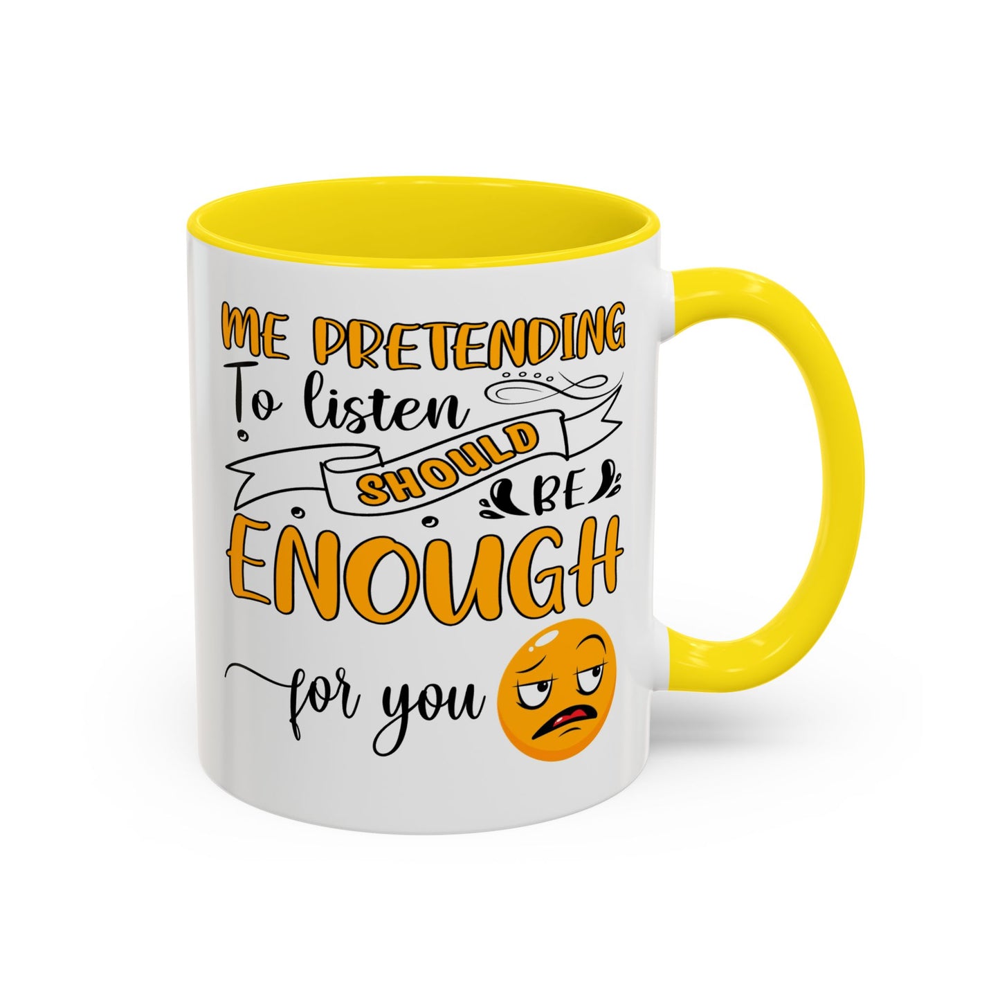 Humor Mug - Me Pretending to Listen Should Be Enough For You