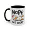 Humor Mug - Nope Not Today
