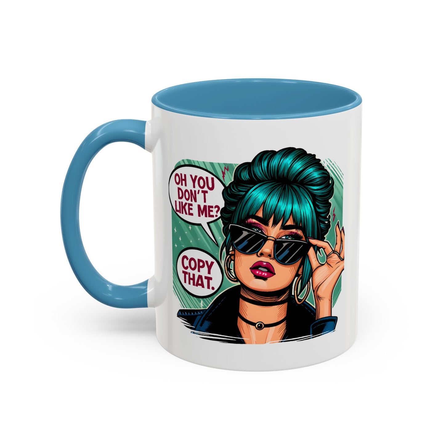 Humor Mug - Oh You Don't Like Me Copy That