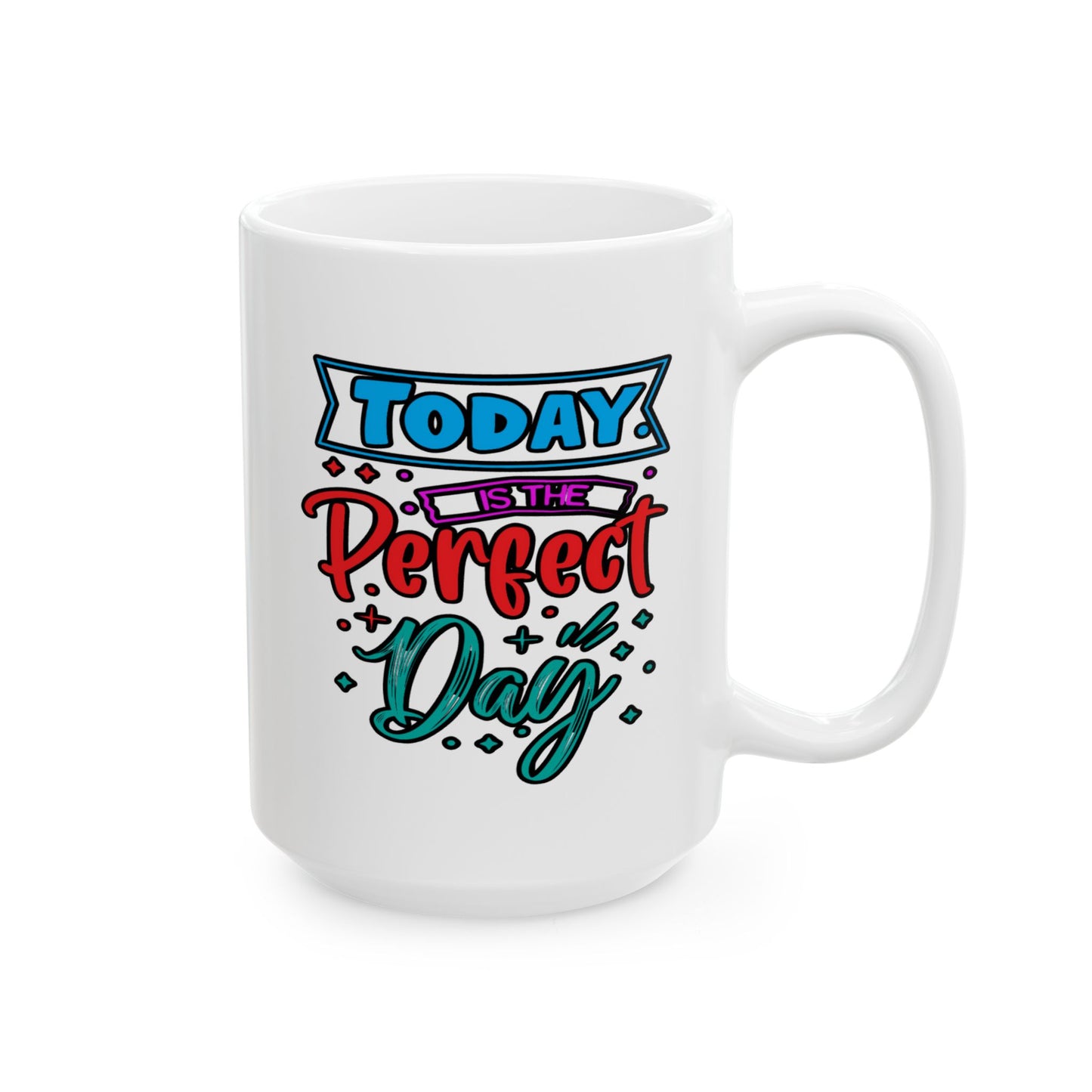 Motivation Mug - Today Is The Perfect Day