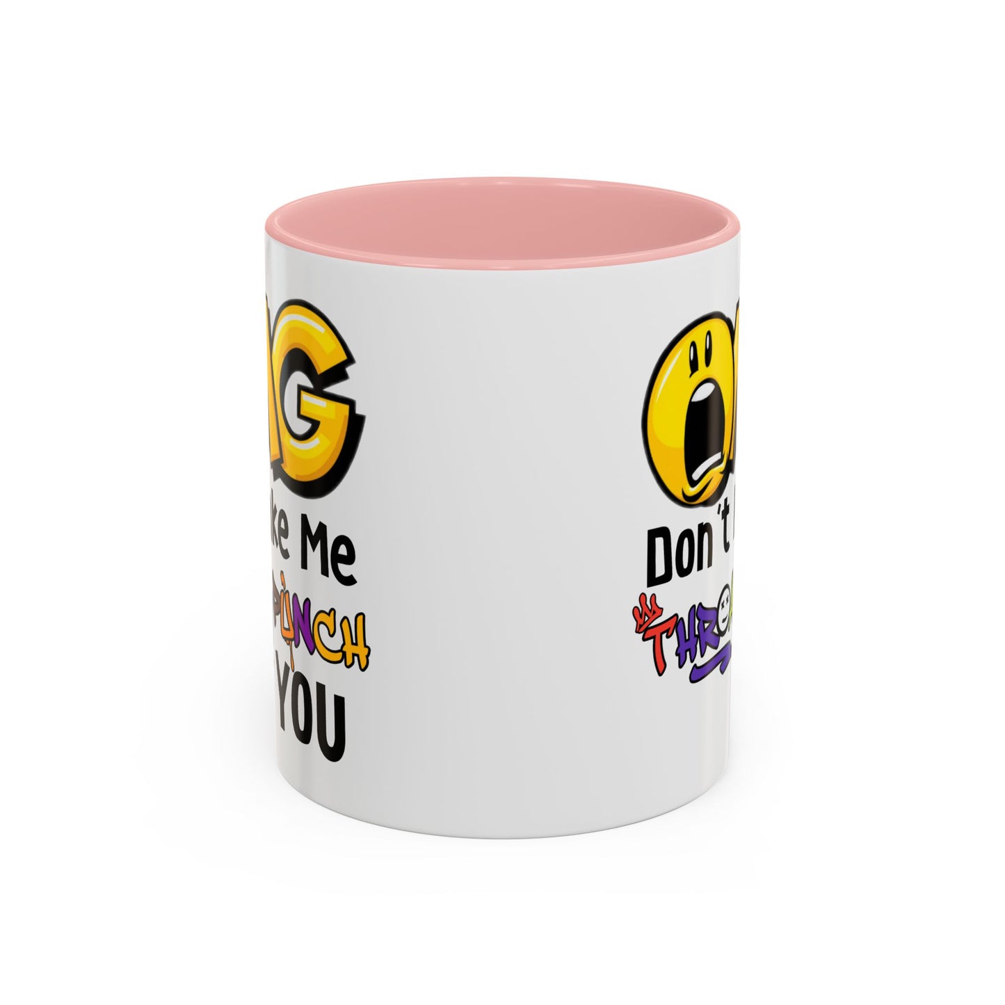 Humor Mug - OMG Don't Make Me throat Punch You