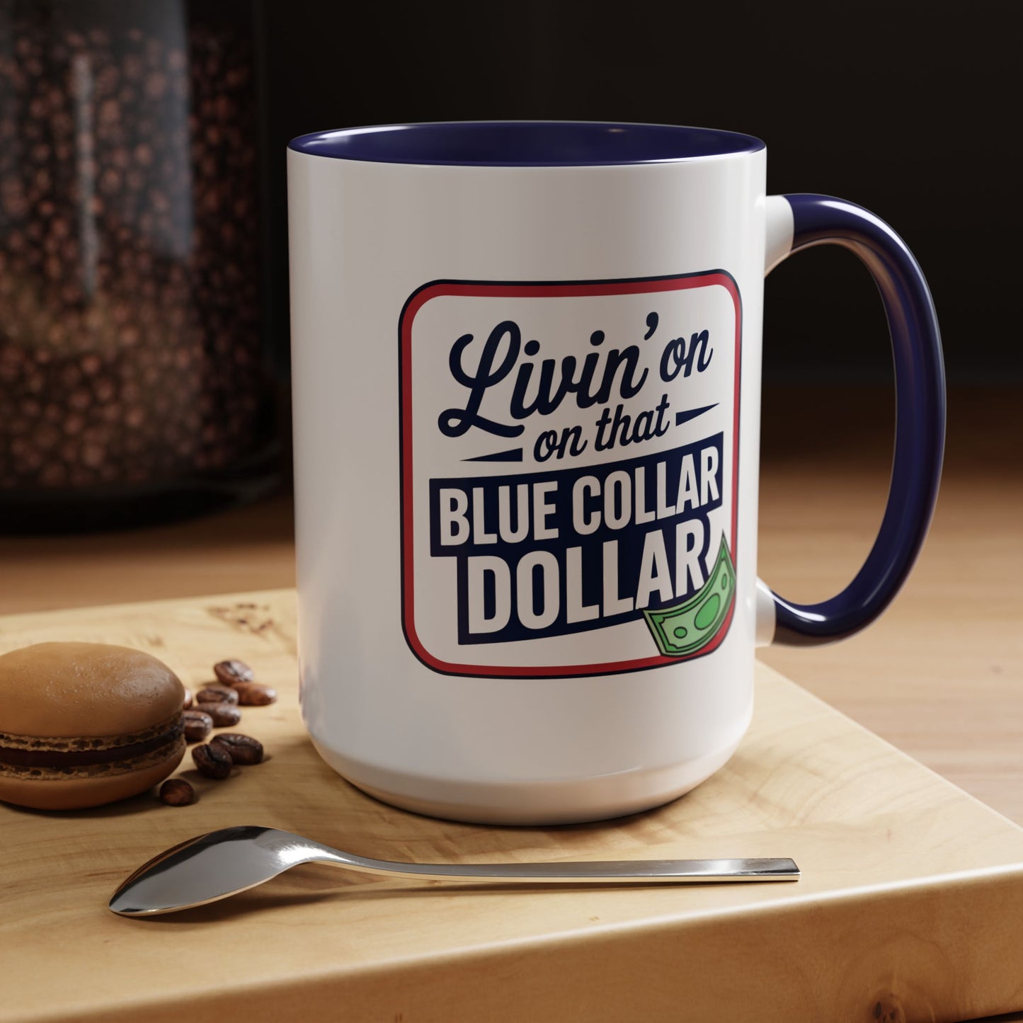 Humor Mug - Living on That Blue Collar Dollar