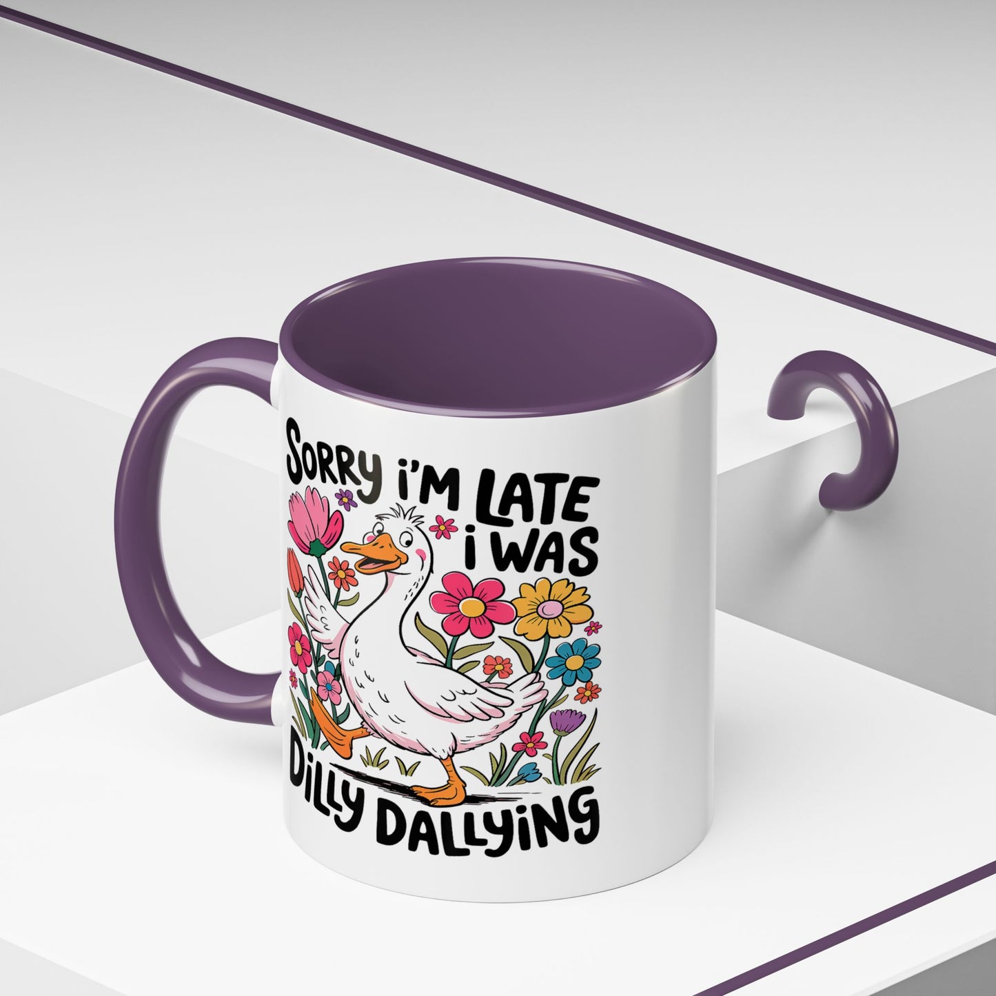 Humor Mug - Sorry I'm Late I Was Dilly Dallying