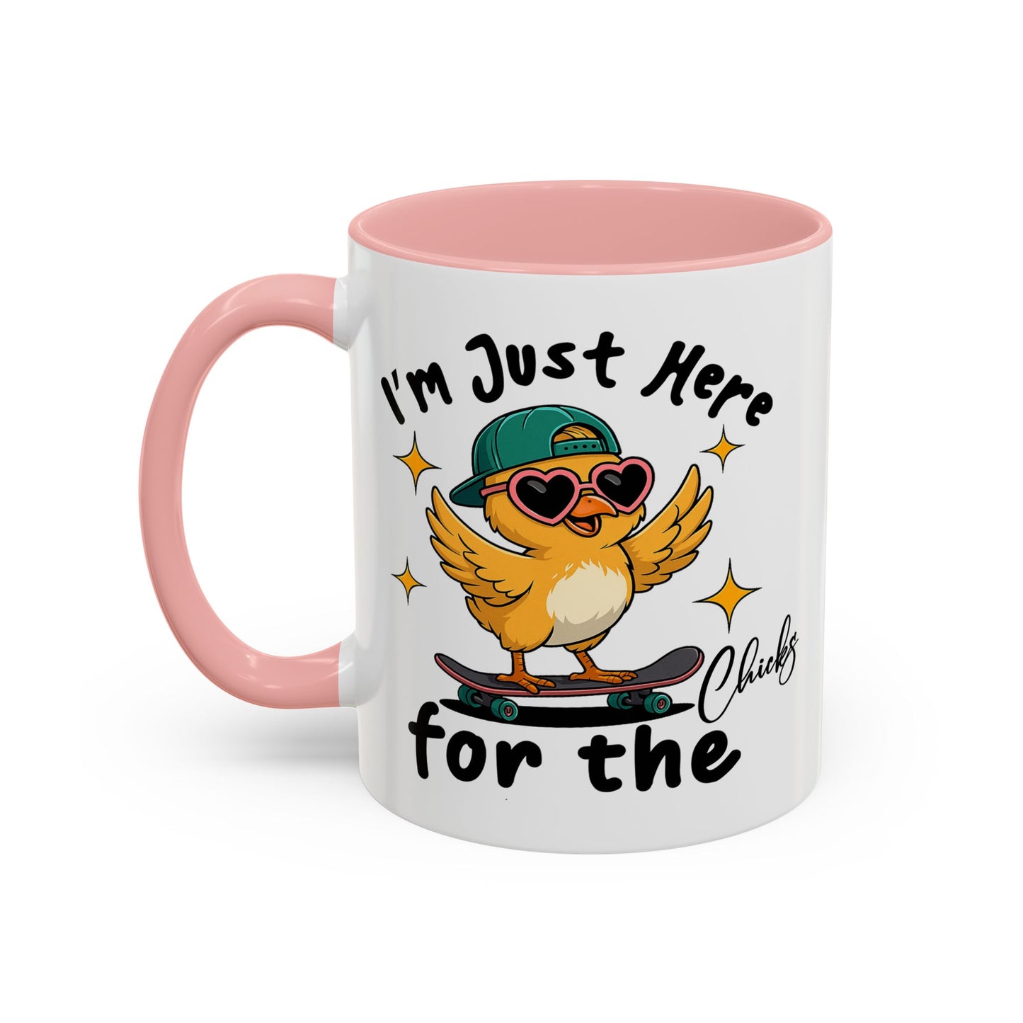 Humor Mug - I'm Just Here For The Chicks