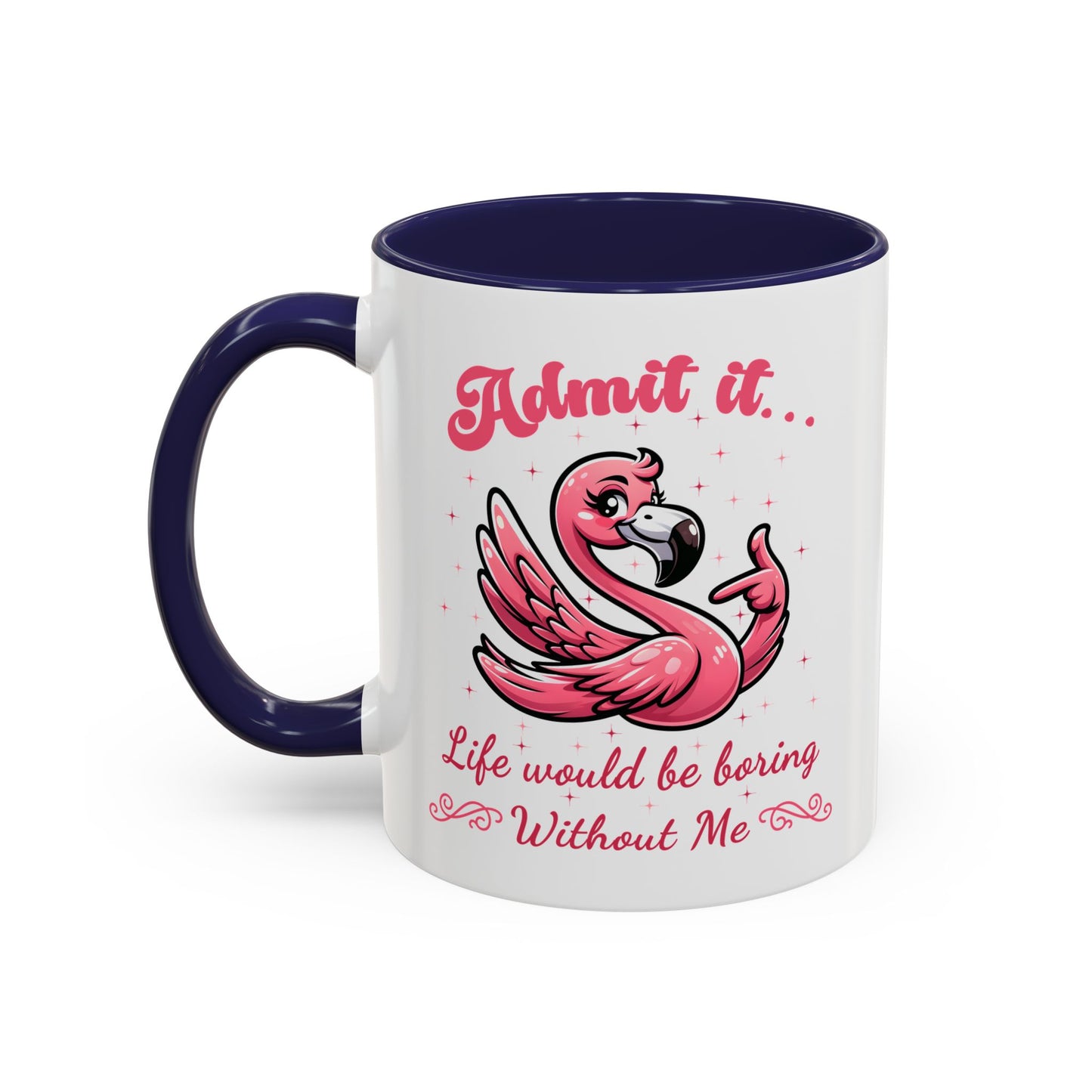 Humor Mug - Admit It Life Would Be Boring