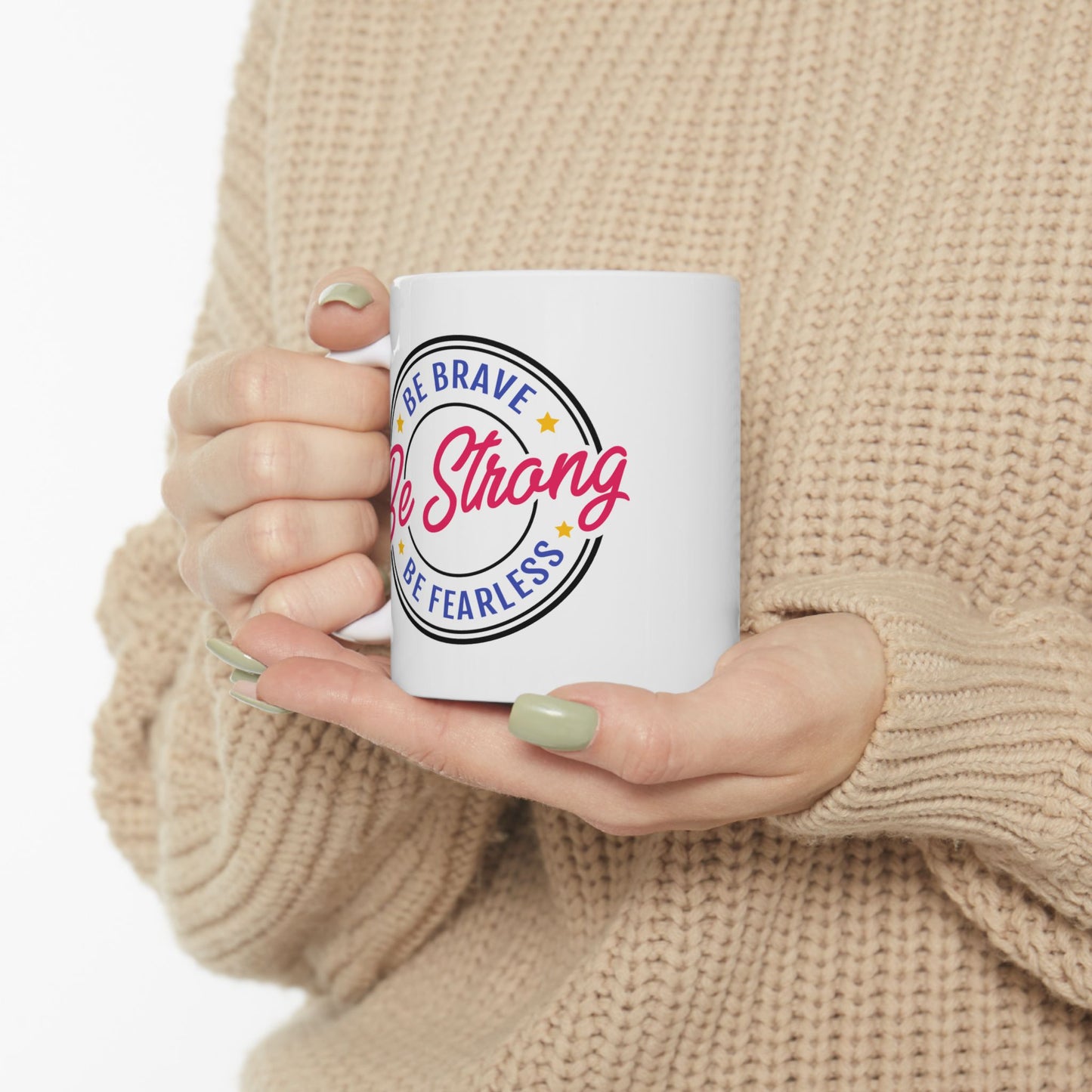 Motivation Mug - Be Strong Be Brave Be Fearless