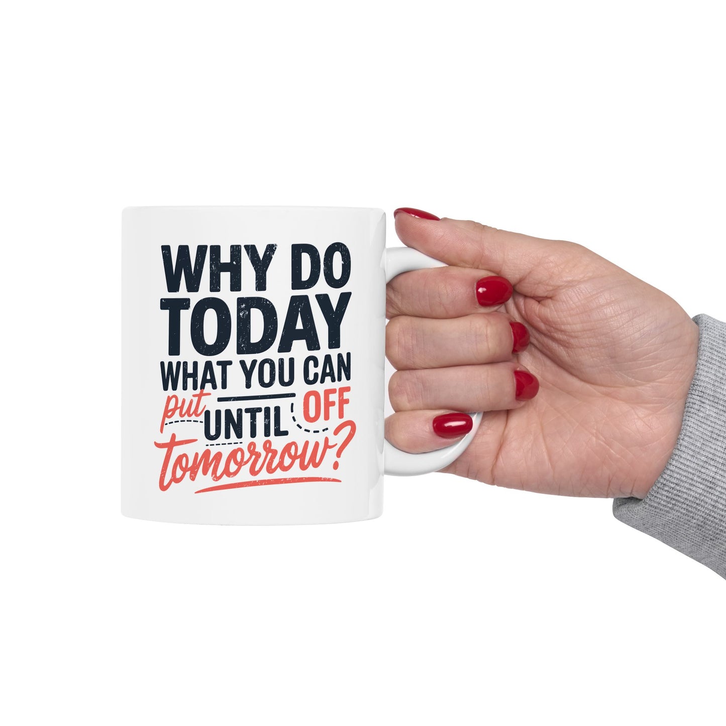 Humor Mug - Why Do Today