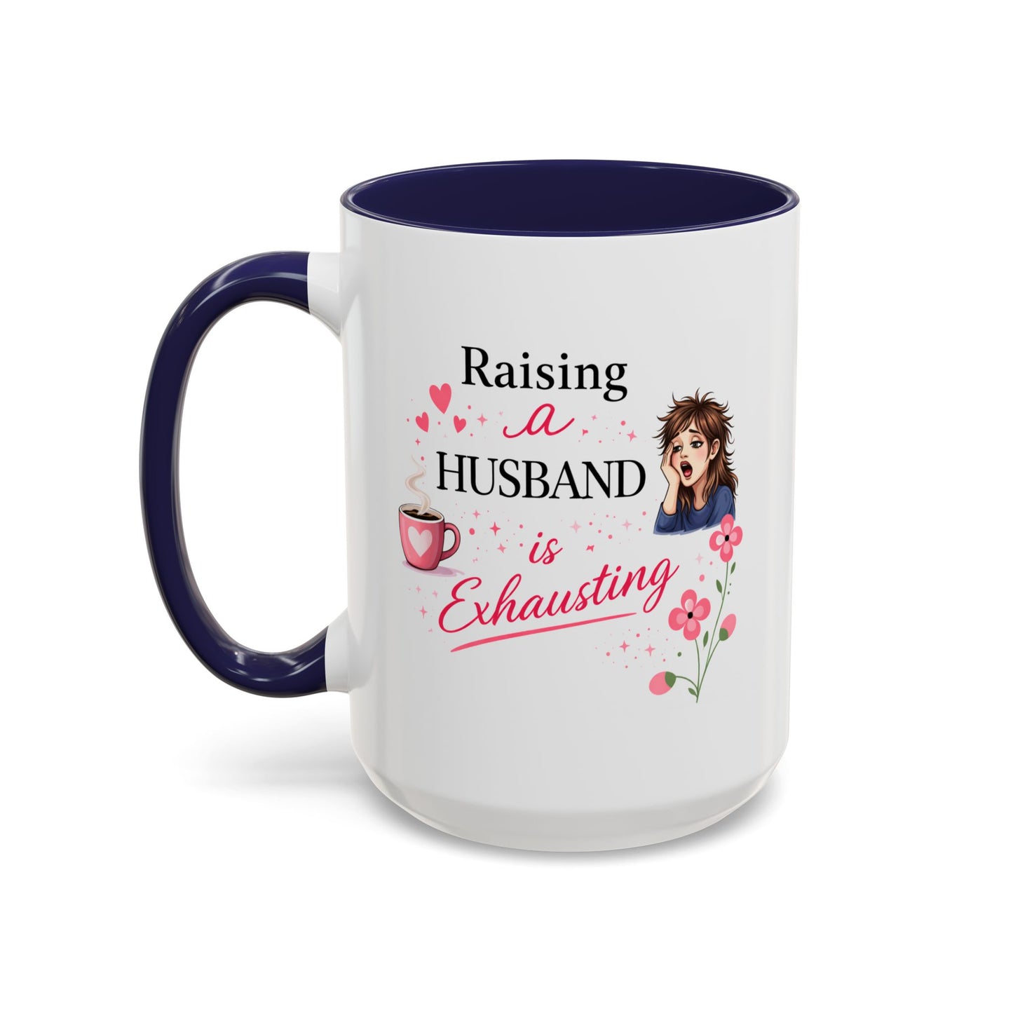 Humor Mug - Raising a Husband Is Exhausting