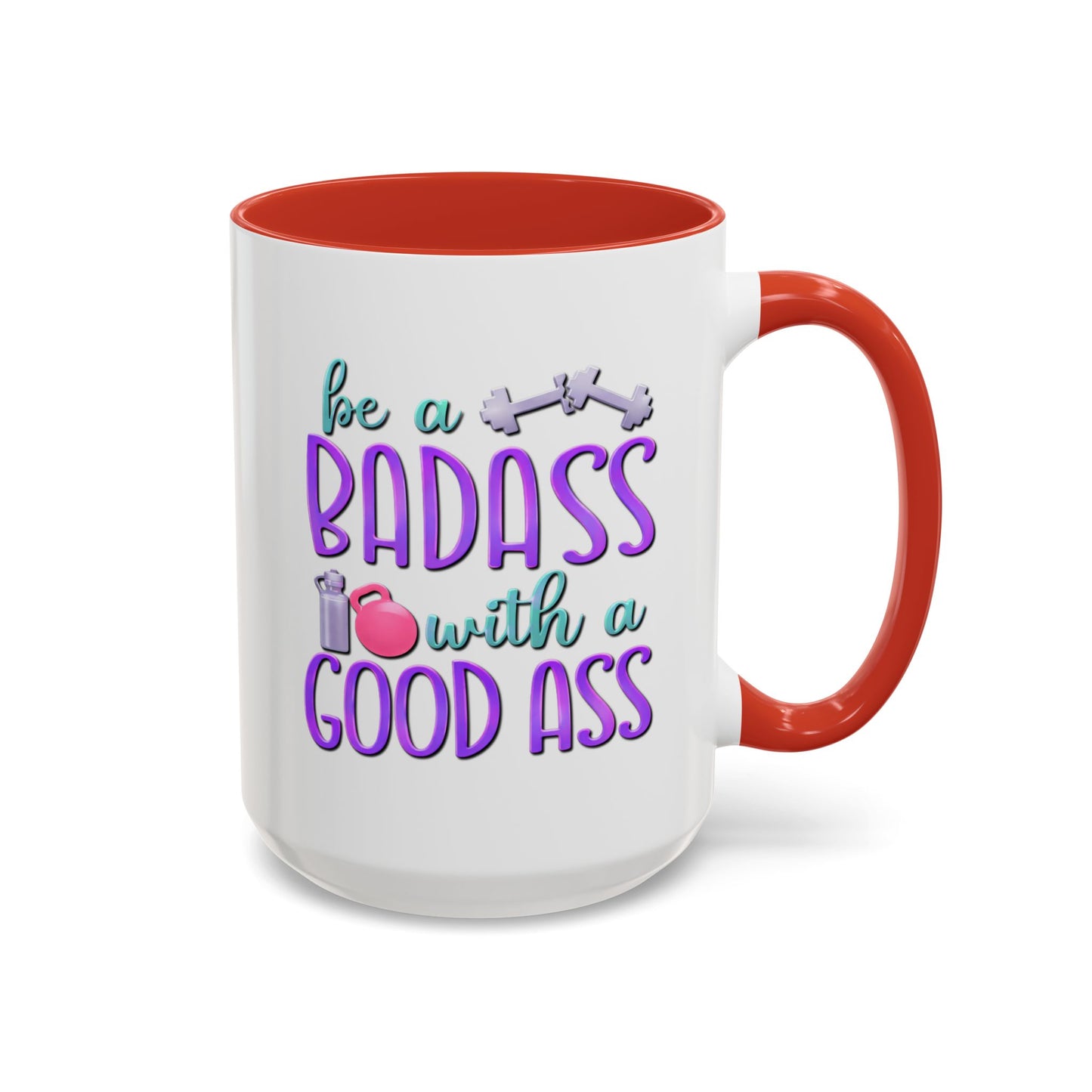 Humor Mug - Be a Badass With a Good Ass