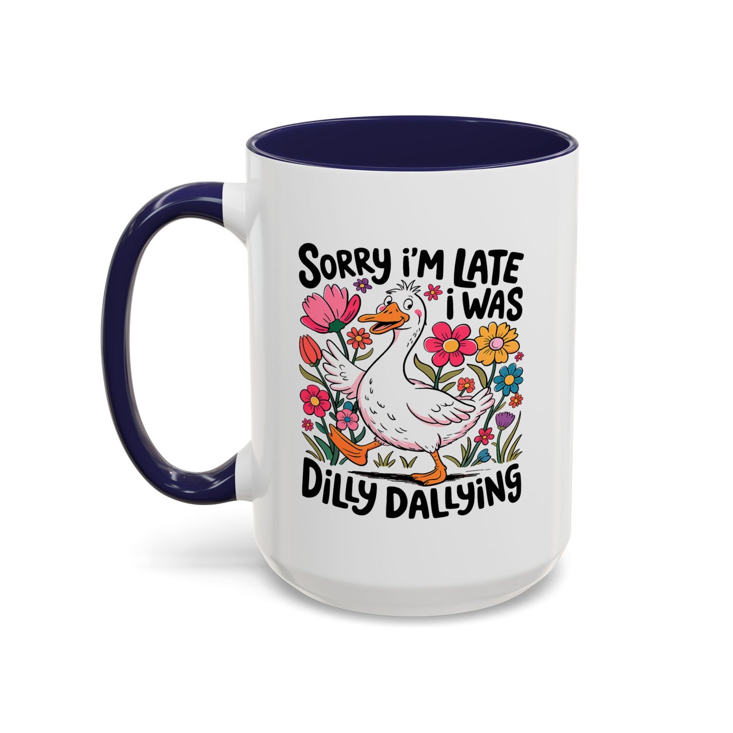 Humor Mug - Sorry I'm Late I Was Dilly Dallying