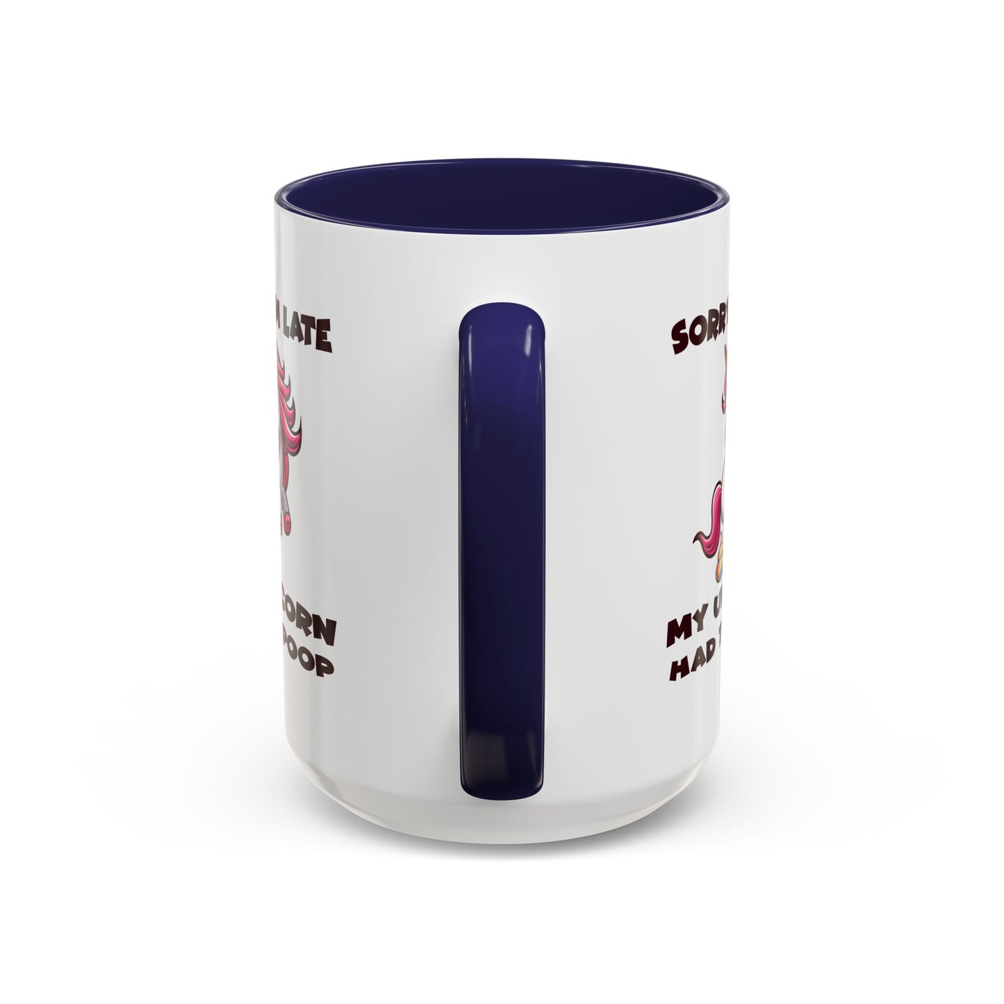 Humor Mug - Sorry I'm Late My Unicorn Had to Poop
