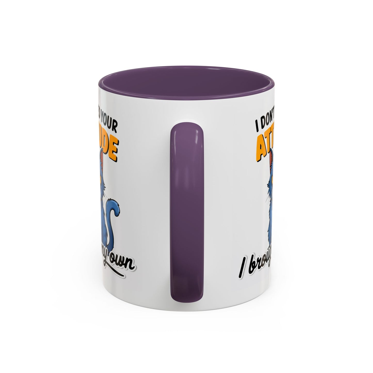 Humor Mug - I Don't Need Your Attitude